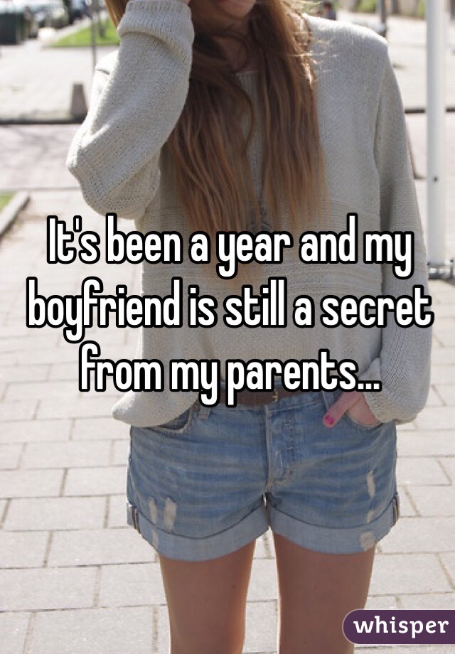 It's been a year and my boyfriend is still a secret from my parents... 