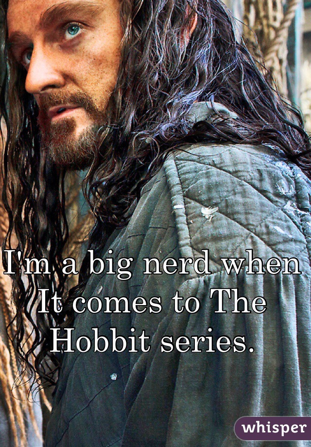 I'm a big nerd when It comes to The Hobbit series.