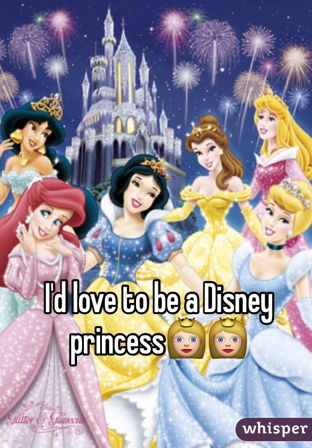 I'd love to be a Disney princess👸👸