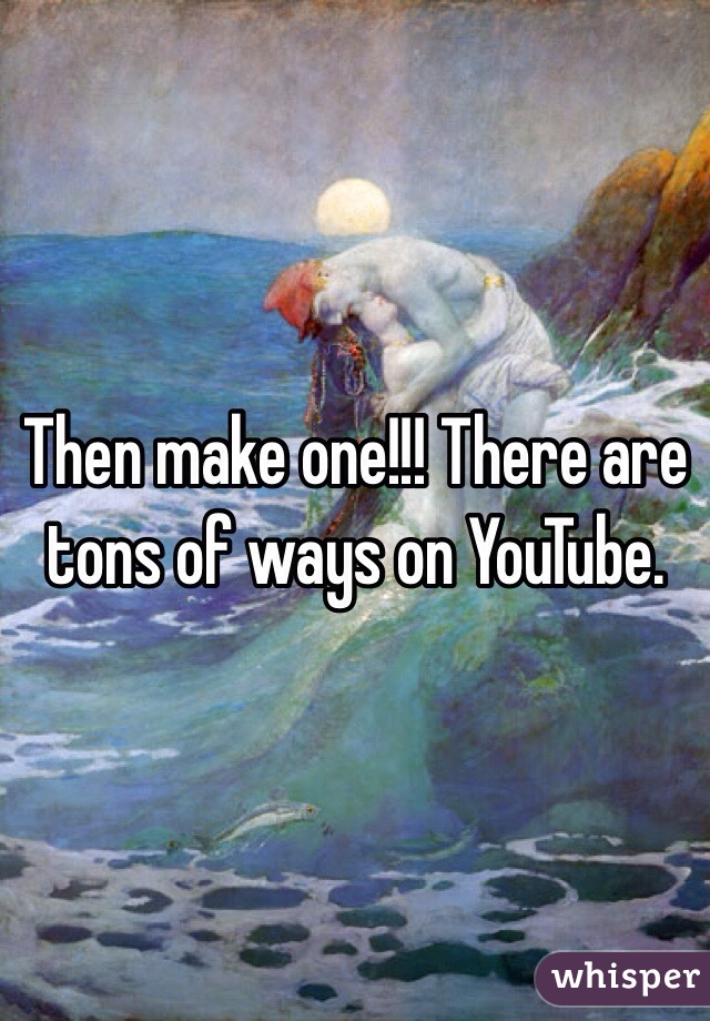 Then make one!!! There are tons of ways on YouTube.