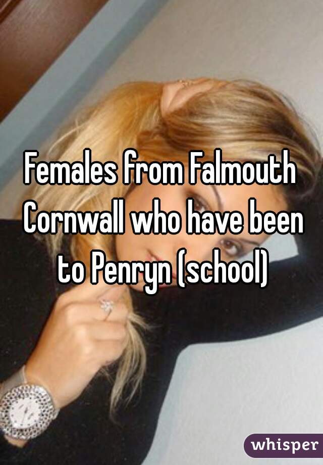 Females from Falmouth Cornwall who have been to Penryn (school)