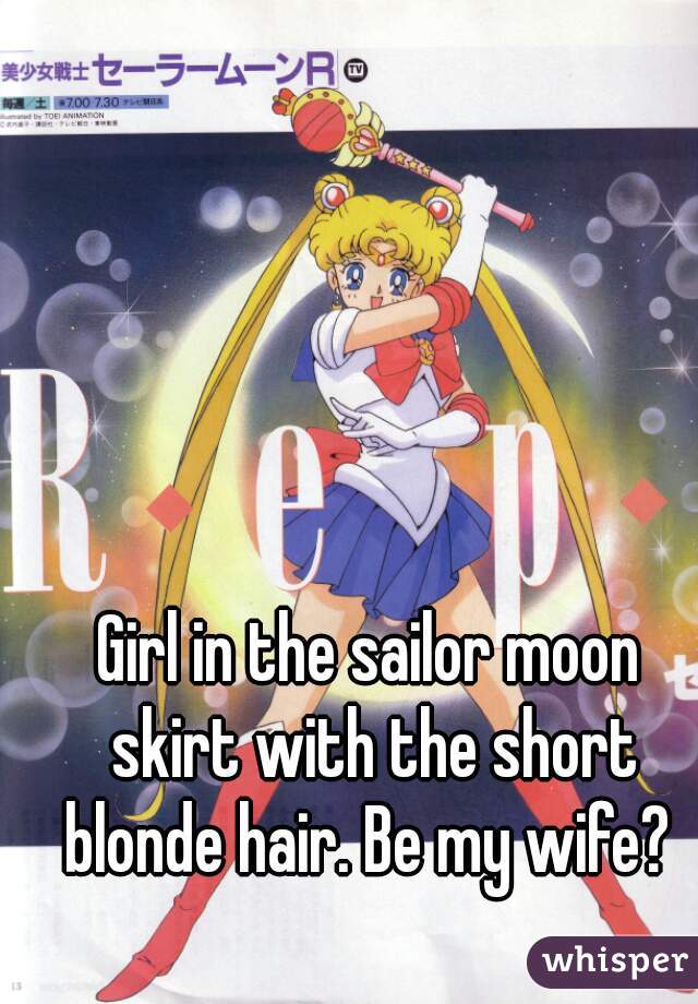 Girl in the sailor moon skirt with the short blonde hair. Be my wife? 