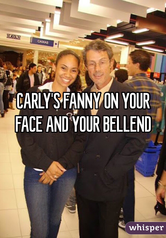 CARLY'S FANNY ON YOUR FACE AND YOUR BELLEND 