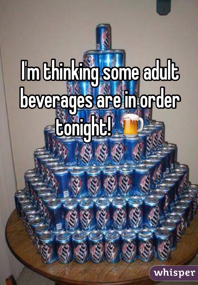 I'm thinking some adult beverages are in order tonight!  🍺