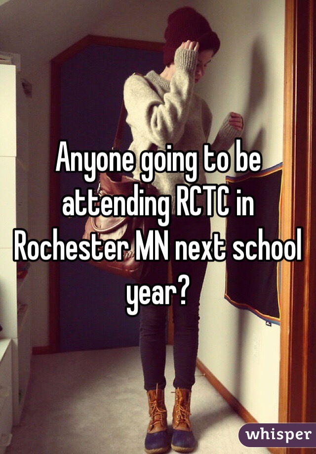 Anyone going to be attending RCTC in Rochester MN next school year? 