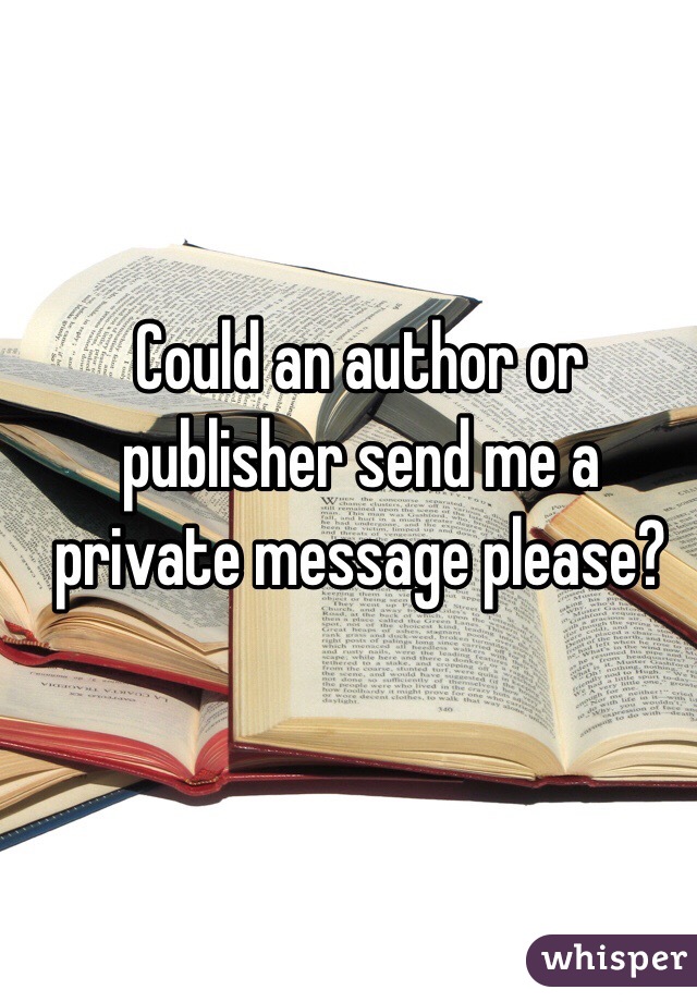 Could an author or publisher send me a private message please?