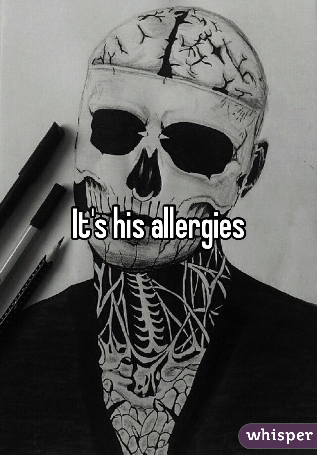 It's his allergies 