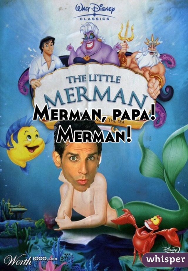 Merman, papa! Merman!