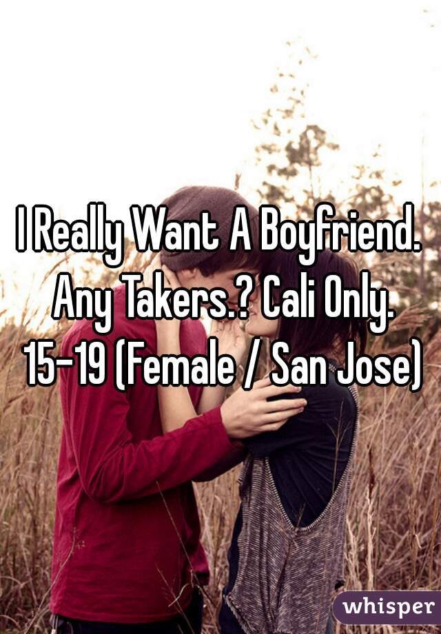 I Really Want A Boyfriend. Any Takers.? Cali Only. 15-19 (Female / San Jose)
