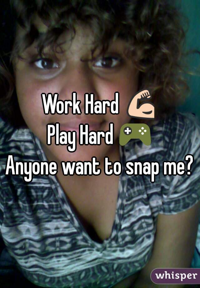 Work Hard 💪
Play Hard 🎮
Anyone want to snap me?