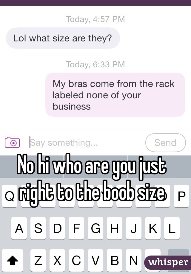 No hi who are you just right to the boob size 
