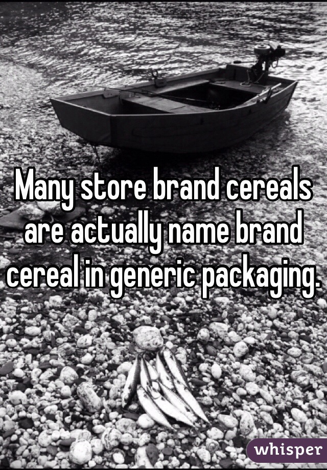 Many store brand cereals are actually name brand cereal in generic packaging. 