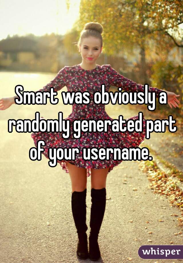 Smart was obviously a randomly generated part of your username. 