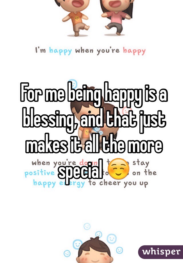 For me being happy is a blessing, and that just makes it all the more special ☺️