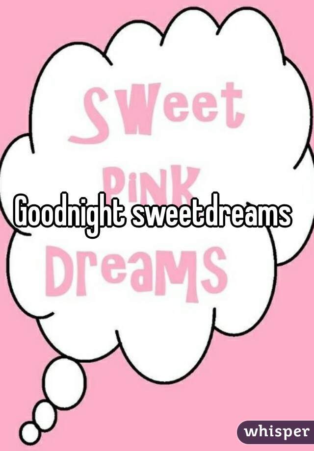 Goodnight sweetdreams 