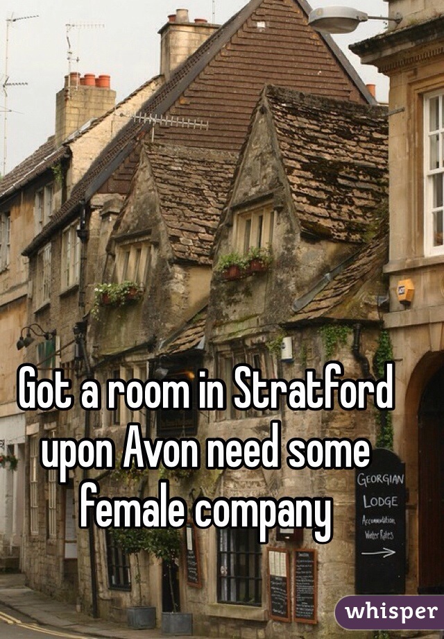 Got a room in Stratford upon Avon need some female company 