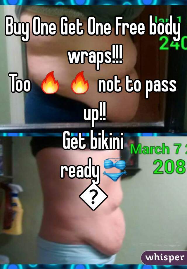 Buy One Get One Free body wraps!!!
Too 🔥🔥 not to pass up!!
Get bikini ready👙👙