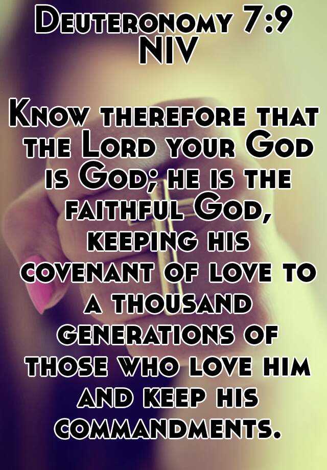 Deuteronomy 7:9 NIV Know therefore that the Lord your God is God; he is ...