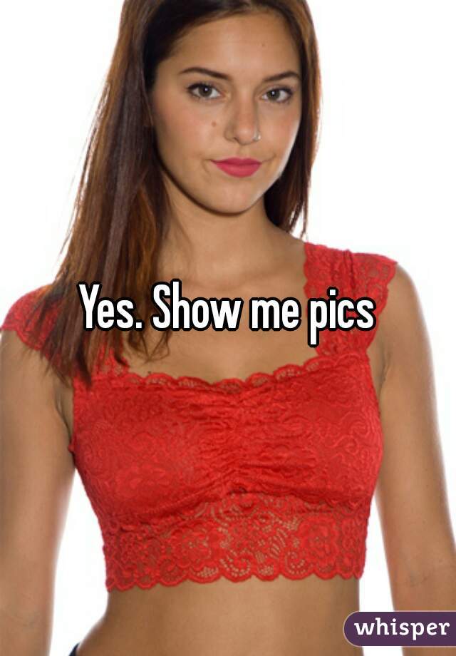 Yes. Show me pics