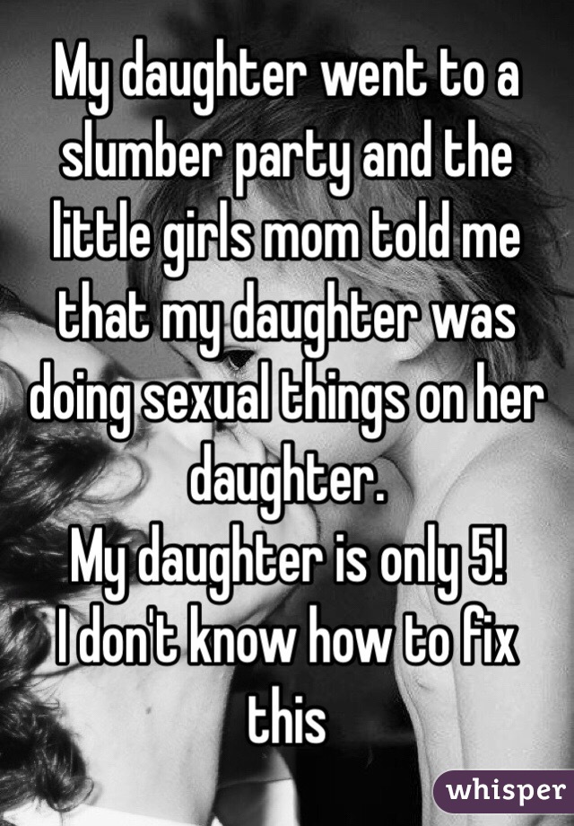 My daughter went to a slumber party and the little girls mom told me that my daughter was doing sexual things on her daughter. 
My daughter is only 5! 
I don't know how to fix this 