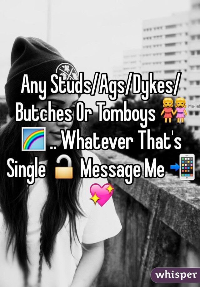 Any Studs/Ags/Dykes/Butches Or Tomboys 👭🌈 .. Whatever That's Single 🔓 Message Me 📲💖