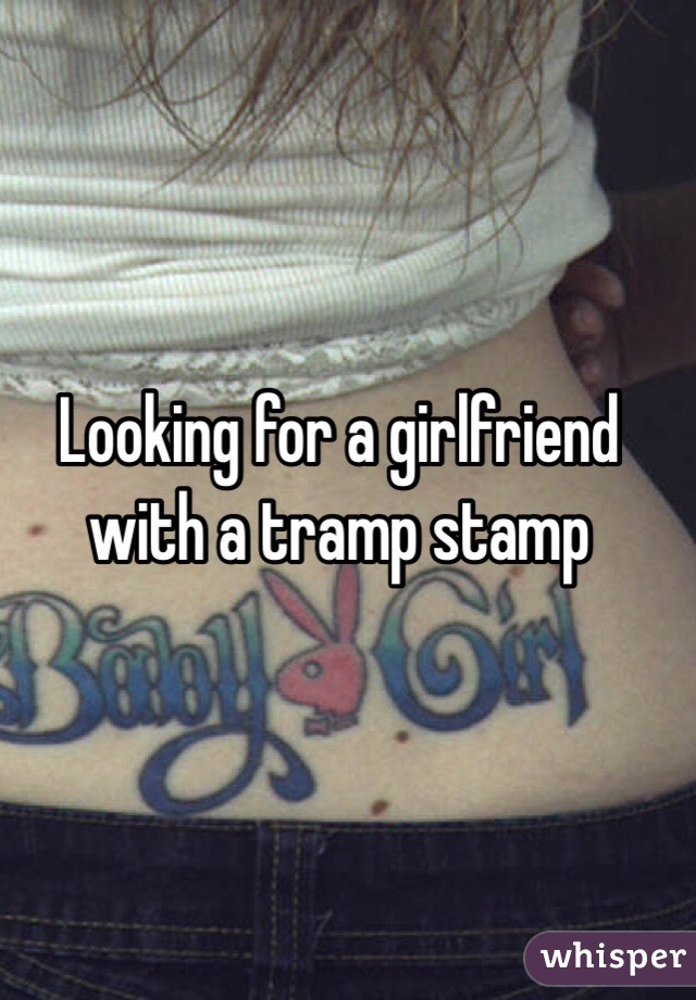Looking for a girlfriend with a tramp stamp