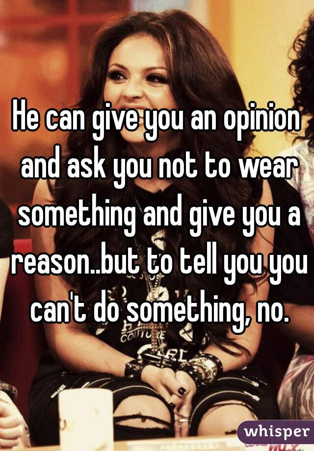 He can give you an opinion and ask you not to wear something and give you a reason..but to tell you you can't do something, no.