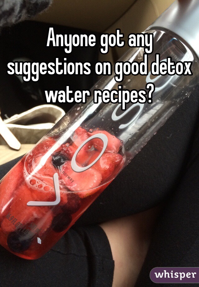 Anyone got any suggestions on good detox water recipes?