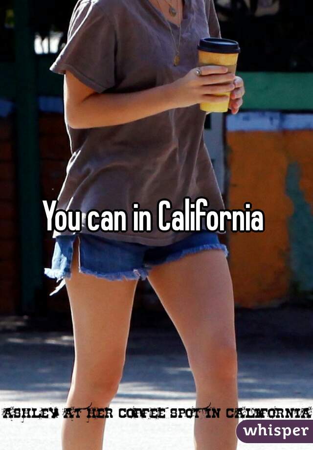You can in California 
