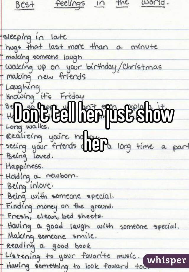 Don't tell her just show her