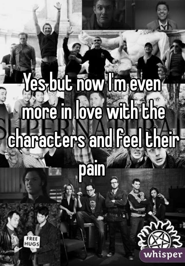Yes but now I'm even more in love with the characters and feel their pain 