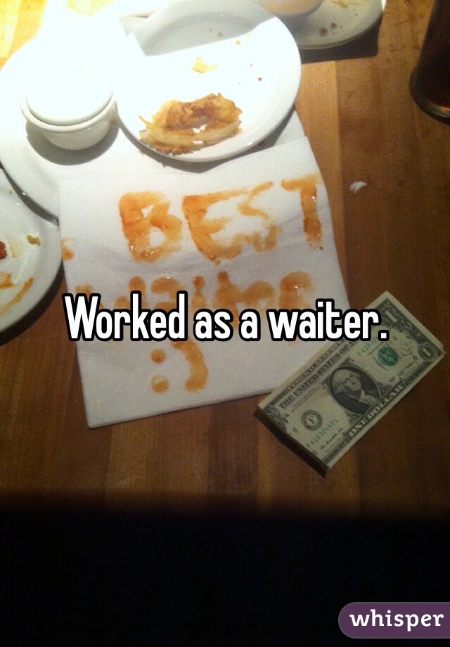 Worked as a waiter. 
