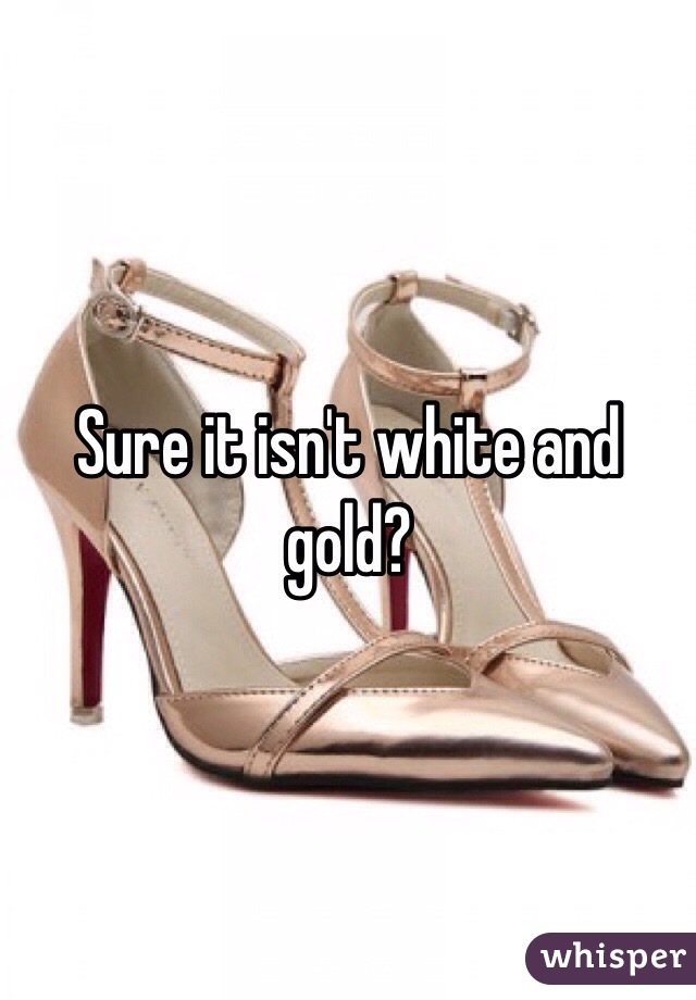 Sure it isn't white and gold?