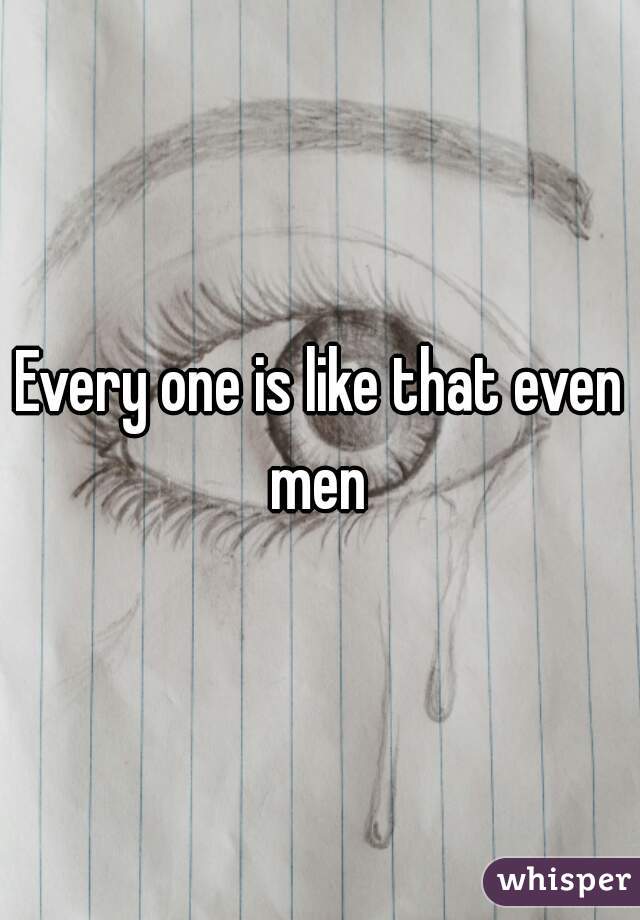 Every one is like that even men 