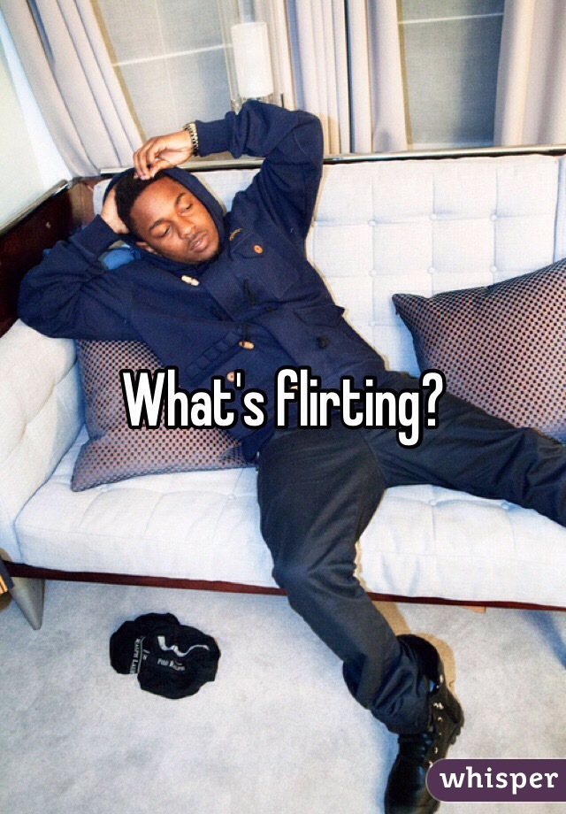 What's flirting?