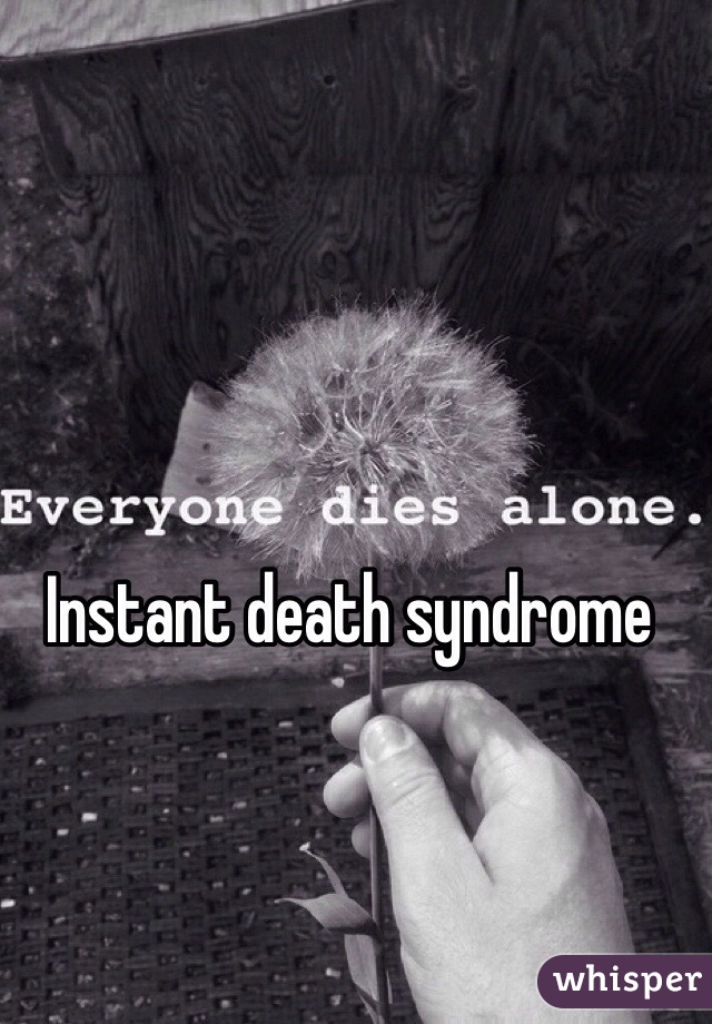 Instant death syndrome 