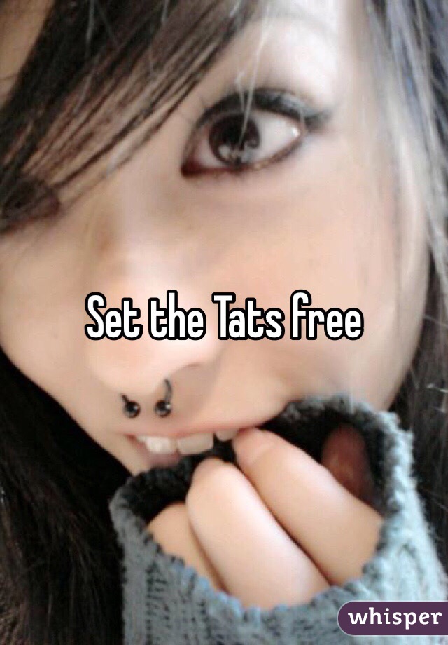 Set the Tats free