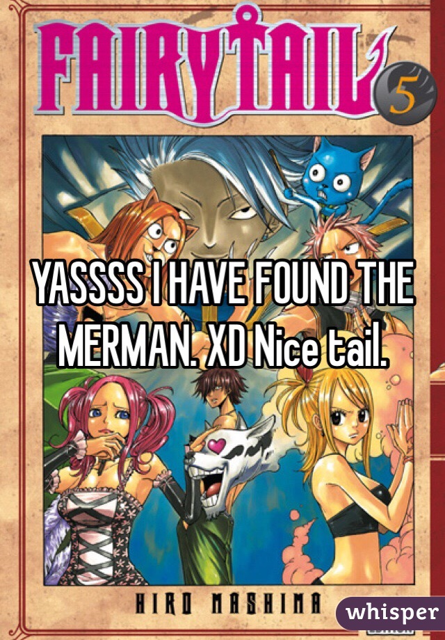 YASSSS I HAVE FOUND THE MERMAN. XD Nice tail. 