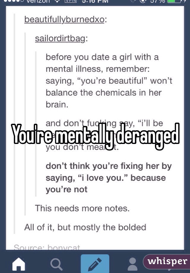 You're mentally deranged