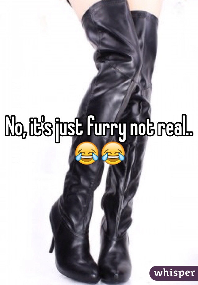 No, it's just furry not real.. 😂😂