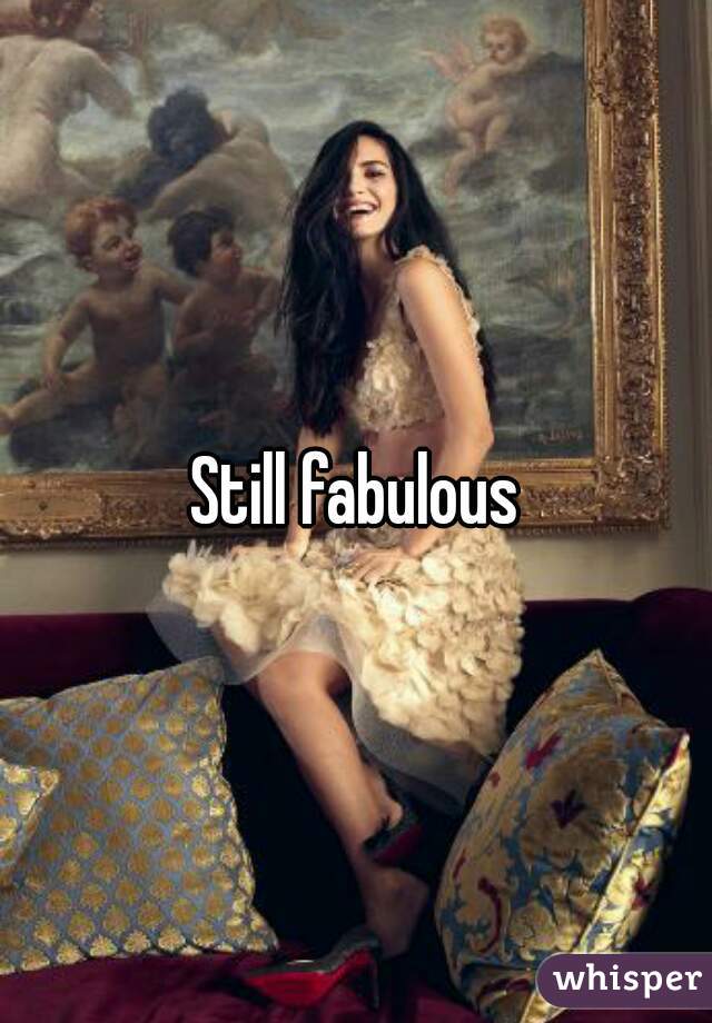 Still fabulous