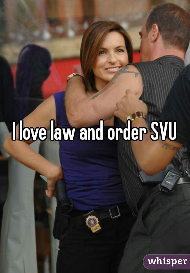 I love law and order SVU