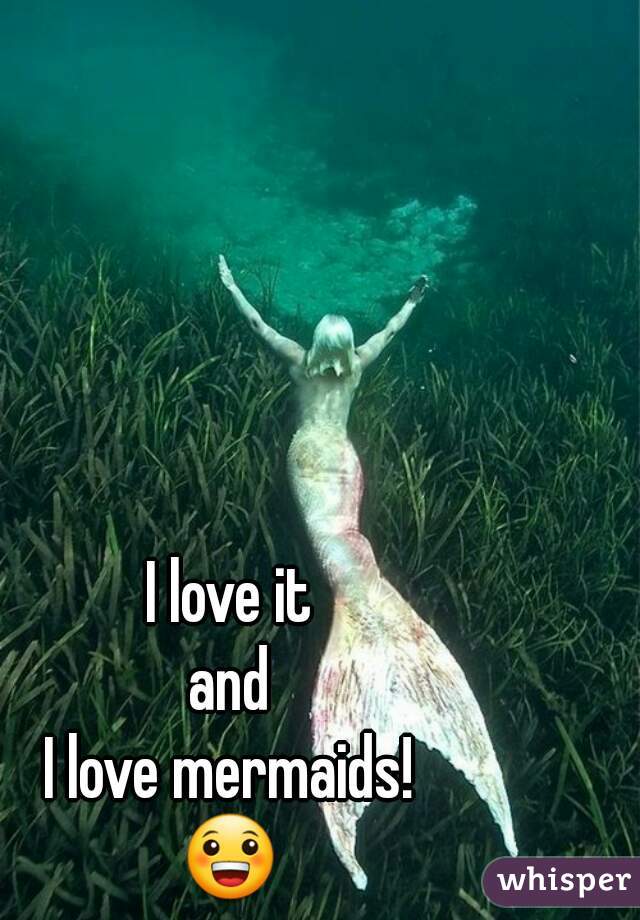 I love it
and
I love mermaids!
😀