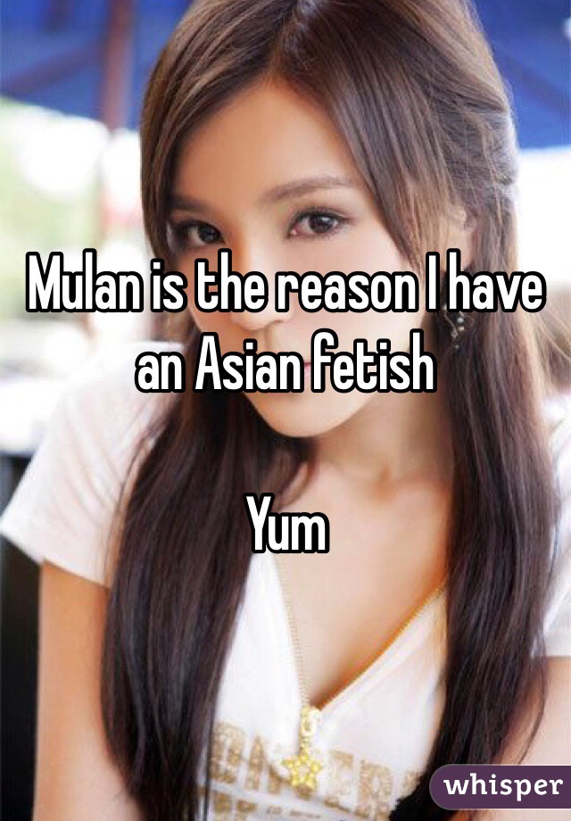 Mulan is the reason I have an Asian fetish

Yum