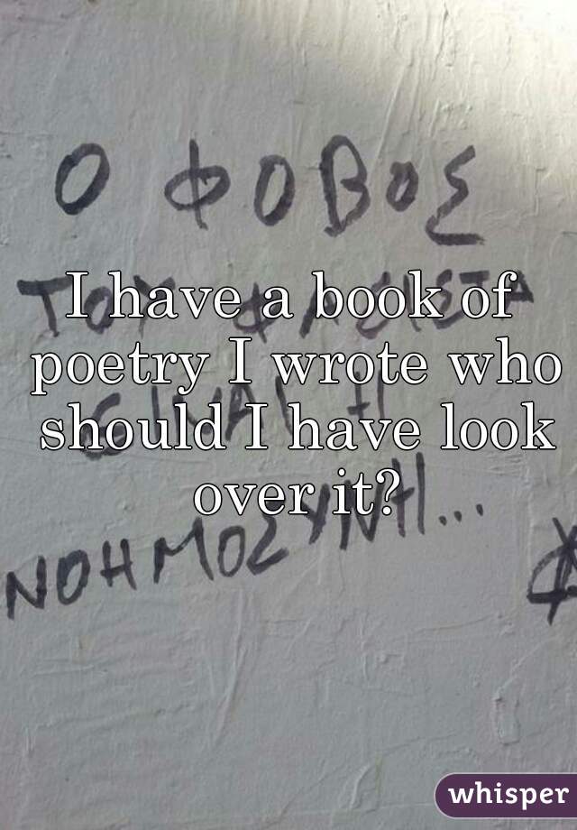 I have a book of poetry I wrote who should I have look over it?