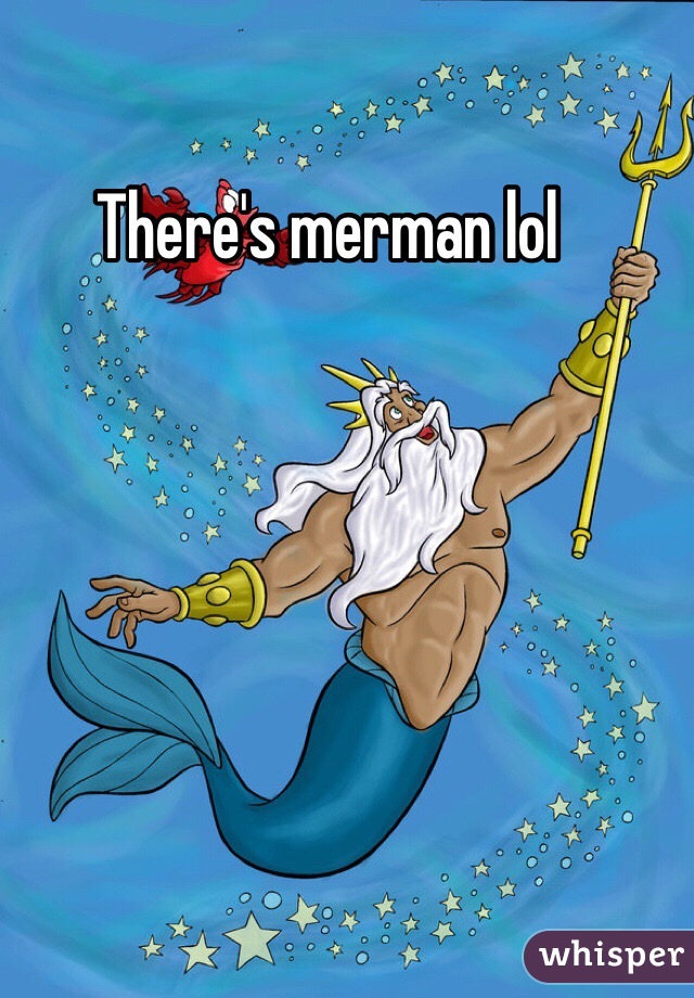 There's merman lol