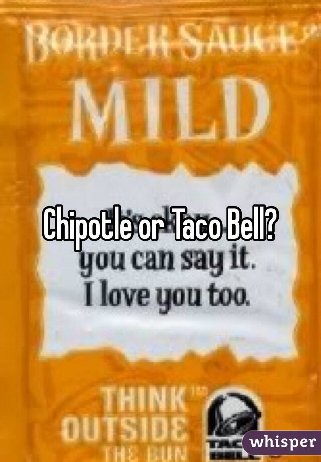 Chipotle or Taco Bell?