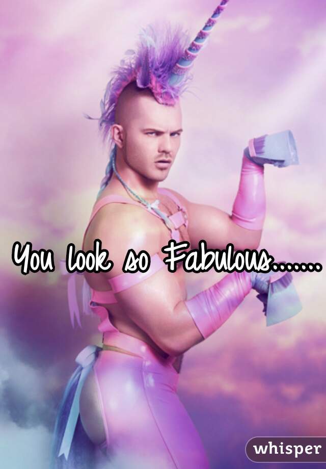 You look so Fabulous.......