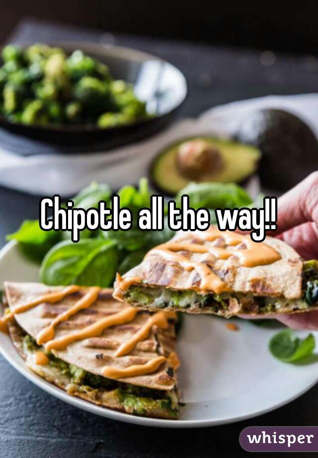 Chipotle all the way!!