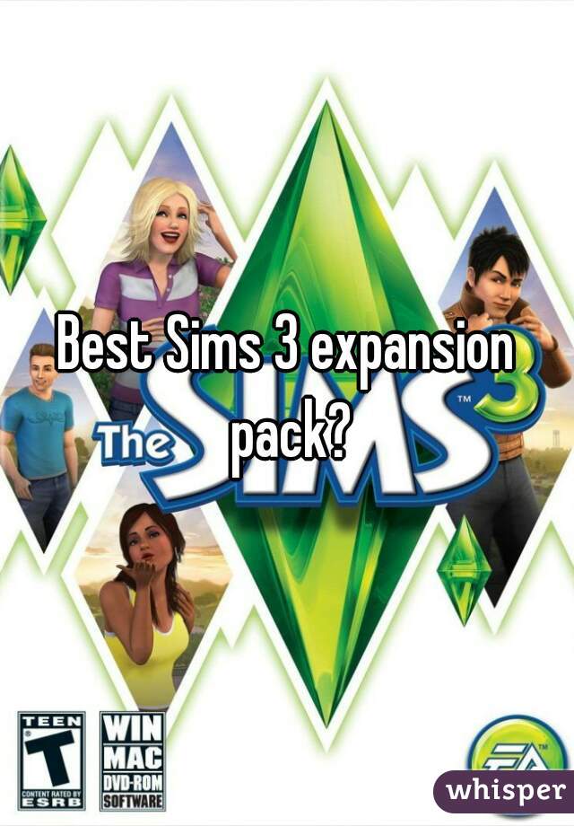 Best Sims 3 expansion pack?